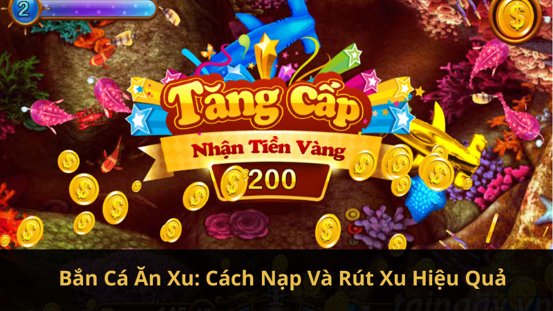 Bắn Cá Ăn Xu: Cách Nạp Và Rút Xu Hiệu Quả