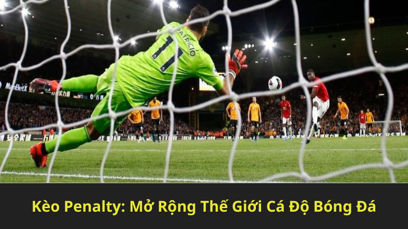 Kèo Penalty: Mở Rộng Thế Giới Cá Độ Bóng Đá