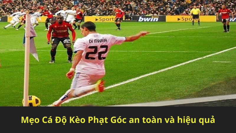 Mẹo Cá Độ Kèo Phạt Góc an toàn và hiệu quả