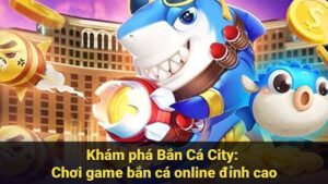 ban ca city 1