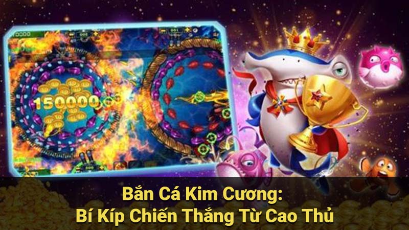 Bắn Cá Kim Cương: Bí Kíp Chiến Thắng Từ Cao Thủ