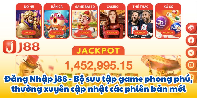 Đăng Nhập j88 - Bộ sưu tập game phong phú, thường xuyên cập nhật các phiên bản mới.