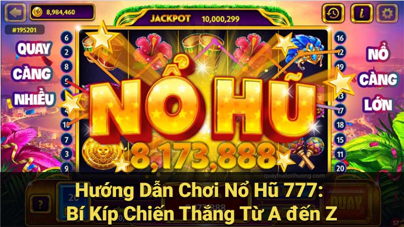 Hướng Dẫn Chơi Nổ Hũ 777: Bí Kíp Chiến Thắng Từ A đến Z