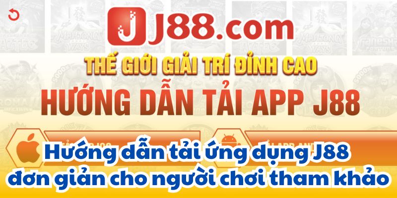 Hướng dẫn tải ứng dụng J88 đơn giản cho người chơi tham khảo